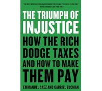 The Triumph of Injustice: How the Rich Dodge Taxes and How to Make Them Pay