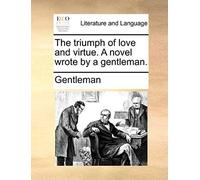 The Triumph Of Love And Virtue. A Novel Wrote By A Gentleman.