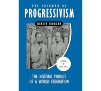 The Triumph of Progressivism: The Historic Pursuit of a World Federation