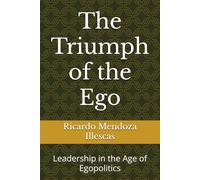 The Triumph of the Ego: Leadership in the Age of Egopolitics