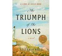 The Triumph of the Lions: A Compelling Blend of History, Drama, and Romance in the Lions of Sicily Dynasty