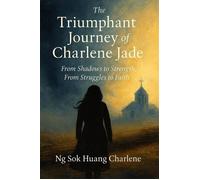 The Triumphant Journey of Charlene Jade - Ng Sok Huang Charlene - Ng Sok Huang Charlene - ebook (ePub) - Livre