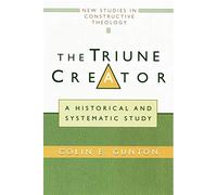 The Triune Creator: A Historical & Systematic Study
