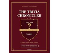 The Trivia Chronicler: Large Print Nostalgia Quiz Book for Seniors • 1950-1990s History & Culture Trivia for Memory Exercise, Brain Fitness & ... (The Cognitive & Active Living Series)
