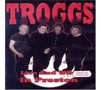 The Troggs: Live and Wild in Preston