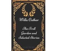 The Troll Garden and Selected Stories: By Willa Cather - Illustrated