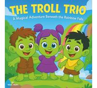 The Troll Trio: A Magical Adventure Beneath the Rainbow Falls: Children's Storybooks| A Magical Adventure Beneath the Rainbow Falls| Trolls| ... For ages 3-8| 30 Pages| Size 8.5 x 8.5