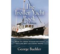 The Troller Yacht Book: How to Cross Oceans Without Getting Wet or Going Broke