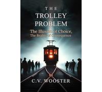 The Trolley Problem: The Illusion of Choice, the Reality of Consequence