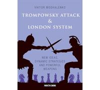 The Trompowsky Attack & London System: New Ideas, Dynamic Strategies and Powerful Weapons