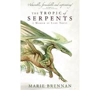 The Tropic of Serpents: A Memoir by Lady Trent