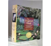 The Tropical Look: An Encyclopedia of Dramatic Landscape Plants