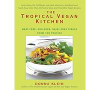 The Tropical Vegan Kitchen: Meat-Free, Egg-Free, Dairy-Free Dishes from the Tropics: A Cookbook