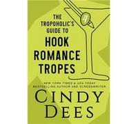 The Tropoholics Guide to Hook Romance Tropes - Cindy Dees - Cynthia Dees Publishing Inc - Livre en Anglais Cindy DeesCindy Dees (Auteur)