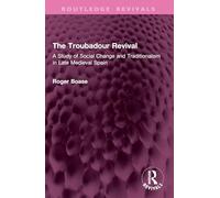The Troubadour Revival: A Study of Social Change and Traditionalism in Late Medieval Spain