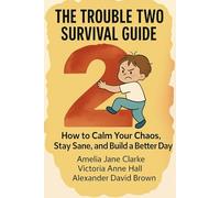 The Trouble Two Survival Guide Full Series: How to Calm Your Chaos (Terrible Twos), Stay Sane, and Build a Better Day