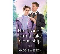 The Trouble With A Fake Courtship - Maggie Weston - Mills & Boon - ebook (ePub) - Livre