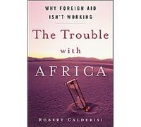 The Trouble With Africa Robert Caldersi (Auteur)