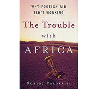 Robert Caldersi – The Trouble With Africa – Why Foreign Aid Isn't Working