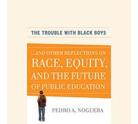 The Trouble With Black Boys: ...And Other Reflections on Race, Equity and the Future of Public Education