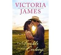 The Trouble with Cowboys by James & Victoria James Victoria (Auteur)