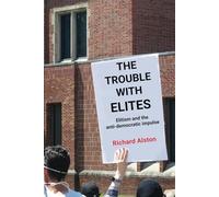 THE TROUBLE WITH ELITES: Elitism and the anti-democratic impulse