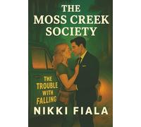 The Trouble with Falling: (Book 5 of the Moss Creek Society): A Small-Town Romantic Comedy About Forbidden Love, Scandal, and Second Chances