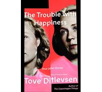 The Trouble With Happiness: And Other Stories