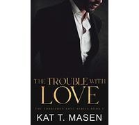 The Trouble With Love: 1 (The Forbidden Love Series)