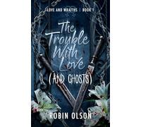 The Trouble With Love (and Ghosts): A sapphic horror rom-com