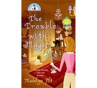 The Trouble With Magic Madelyn Alt (Auteur)