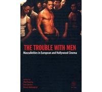 The Trouble with Men: Masculinities in European and Hollywood Cinema Powrie, Phil, Davies, Ann, Babington, Bruce (Auteur)