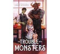 The Trouble With Monsters: A Creature Crisis Hotline Novel