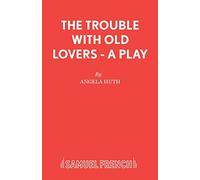 The Trouble With Old Lovers - A Play