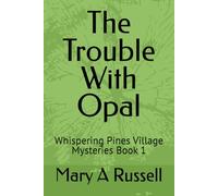 The Trouble With Opal: Whispering Pines Village Mysteries Book 1
