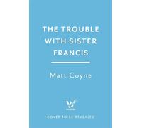 The Trouble with Sister Francis - Matt Coyne - Wildfire - ebook (ePub) - Livre