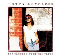 The Trouble With The Truth by Patty Loveless (2008-05-27)