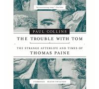 The Trouble with Tom : The Strange Afterlife and Times of Thomas Paine