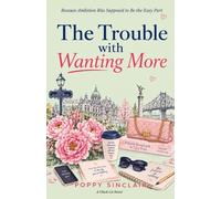 The Trouble with Wanting More: Because Ambition Was Supposed to Be the Easy Part