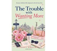 The Trouble with Wanting More: Because Ambition Was Supposed to Be the Easy Part
