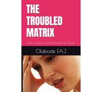 THE TROUBLED MATRIX: Desire, Justice, and the Search for Peace