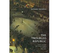 The Troubled Republic: Visual Culture and Social Debate in France 1889-1900