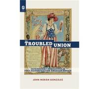 The Troubled Union by John Moran Gonzalez John Moran Gonzalez (Auteur)