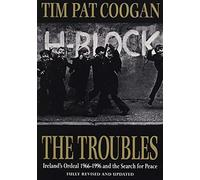 The Troubles: Ireland's Ordeal 1966-1995 and the Search for Peace