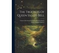 The Troubles Of Queen Silver-Bell