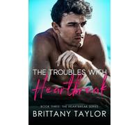 The Troubles With Heartbreak: A Fake Engagement Sports Romance: 3 (The Heartbreak Series)
