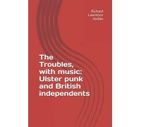 The Troubles, With Music: Ulster Punk And British Independents