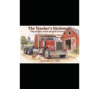 The Trucker's Dictionary: The word's, work, and wit of a Trucker