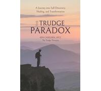 The Trudge Paradox: A Journey into Self-Discovery, Healing, and Transformation
