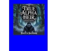 The True Alpha Heir: A Battle for Legacy, Leadership, and Love